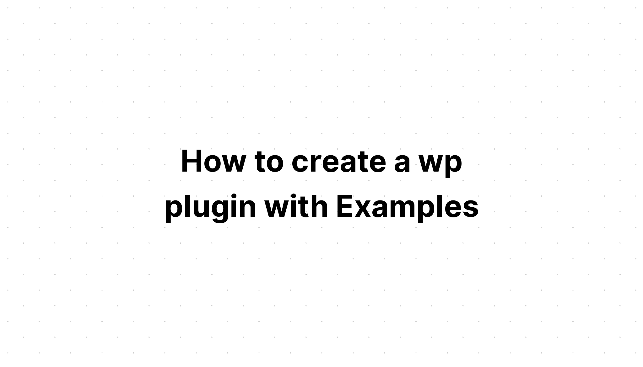 Cách tạo một plugin wp với các ví dụ
